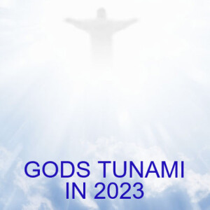 GODS TSUNAMI IN 2023