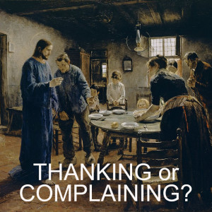 THANKING or COMPLAINING? The way of Gods blessing.
