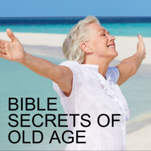 BIBLE SECRETS OF OLD AGE