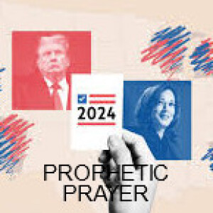 US ELECTION PROPHETIC PRAYERS