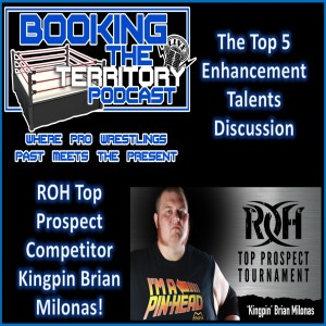 Ring of Honor 2017 Top Prospect The Kingpin Brian Milonas and The Top 5 Enhancement Talents