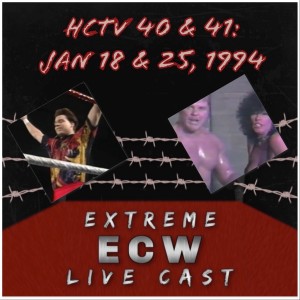 BONUS SHOW: Extreme ECW Live Cast EP 19 - HCTV 40 & 41 - Jan 18 & 25, 1994