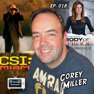 018 – Corey Miller, Writer of CSI: Miami & Body of Proof (VIDEO)