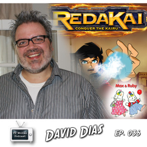 036 – Max & Ruby, Redakai Animation Writer David Dias (VIDEO)