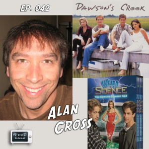 042 – Weird Science, Dawson’s Creek Writer Alan Cross (VIDEO)