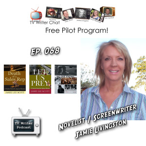 068 – Jamie Livingston - TV Writer Chat Pilot Program (VIDEO)