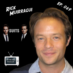 069 – Suits, The Good Guys Writer Rick Muirragui (VIDEO)