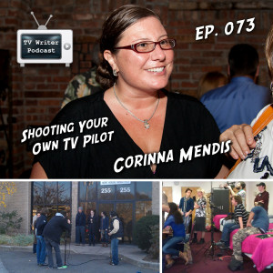 073 – Shooting Your Own TV Pilot – Corinna Mendis (VIDEO)