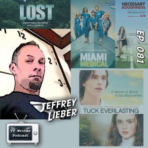 081 – Lost Co-Creator, Tuck Everlasting & Necessary Roughness Writer Jeffrey Lieber (VIDEO)