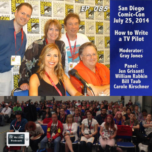 085 – San Diego Comic-Con Panel - How to Write a TV Pilot (VIDEO)
