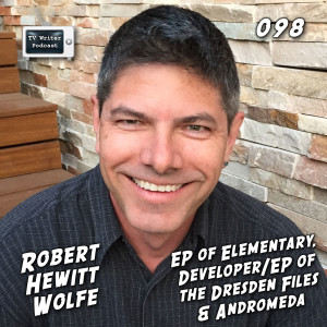 098 - Robert Hewitt Wolfe (EP of Elementary, The Dresden Files  & Andromeda)