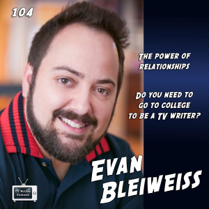 104 - Evan Bleiweiss (Vampire Diaries, Rosewood, Black Sails, The Crossing)