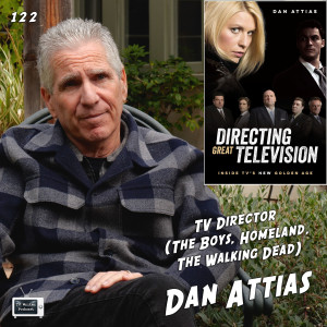 122 - TV Director Dan Attias (The Boys, The Walking Dead, Homeland)