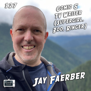 127 - TV / Comic Writer Jay Faerber (Supergirl, Zoo, Ringer)