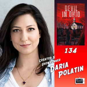134 - Daria Polatin - Creator / Showrunner of Devil In Ohio