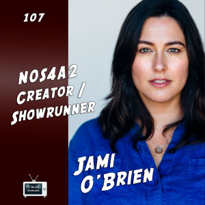 107 - Jami O'Brien (Creator / Showrunner of N0S4A2)