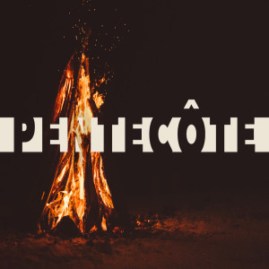 Pentecôte, un baptême de feu. Par Thierry Moehr