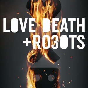 Netflix’s Love Death + Robots (S1-3)