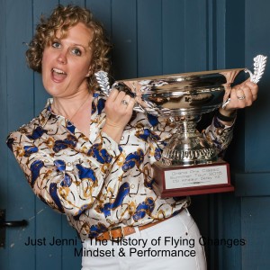 Just Jenni - The History of Flying Changes Mindset & Performance