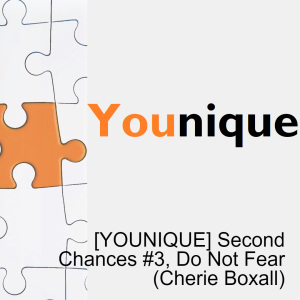 [YOUNIQUE] Second Chances #3, Do Not Fear (Cherie Boxall)