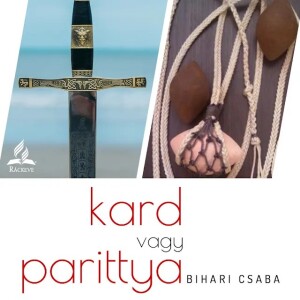 Kard vagy parittya • Bihari Csaba • 2024.05.11.