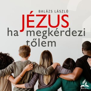 Ha Jézus megkérdezi tőlem • Balázs László • 2024.09.07.