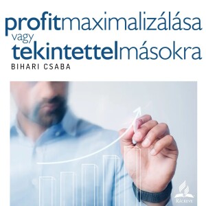 Profit maximalizálása vagy tekintettel másokra • Bihari Csaba • 2024.09.14.