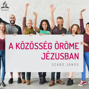 A közösség öröme Jézusban • Szabó János • 2025.04.12.