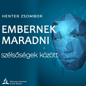 Embernek maradni szélsőségek között • Henter Zsombor • 2023.03.04.