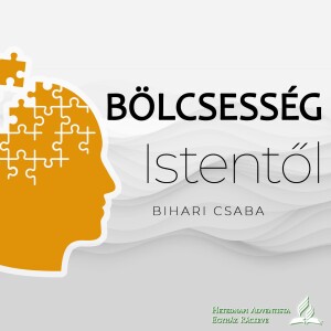 Bölcsesség Istentől • Bihari Csaba • 2023.02.25.