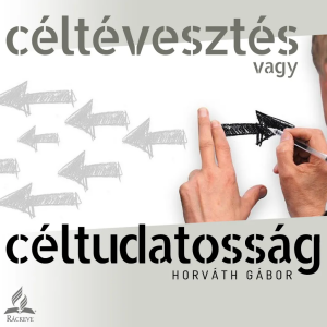 Céltévesztés vagy céltudatosság - Horváth Gábor - 2025.02.01.