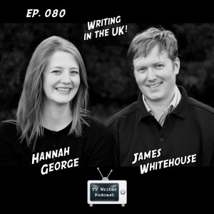 080 – UK Writers James Whitehouse & Hannah George (mp3)