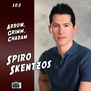 102 - Spiro Skentzos (Arrow, Grimm, Chadam)