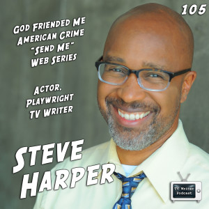 105 - Steve Harper (God Friended Me, American Crime, Send Me)