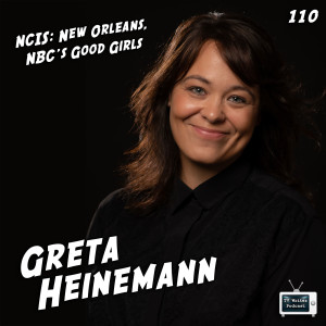 110 - Greta Heinemann (NCIS: New Orleans, NBC's Good Girls)