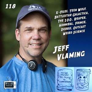 118 -Jeff Vlaming (X-Files, Battlestar Galactica, Fringe, The 100)