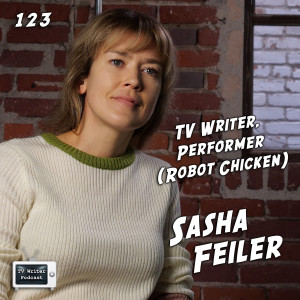 123 - TV Writer & Performer Sasha Feiler (Robot Chicken)