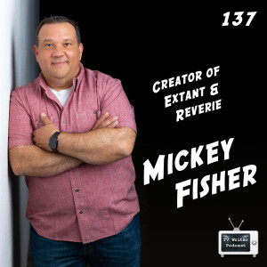 137 - Mickey Fisher (Creator of Extant, Reverie)