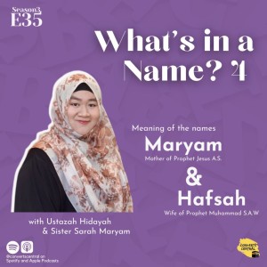 S3E35: What's in a Name? 4 (Maryam, Hafsah)