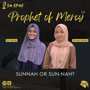 S4E45: Prophet of Mercy - Sunnah or ”Sun-nah”?