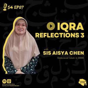 S4E7: Iqra Reflections 3 with Sis Aisya Chen