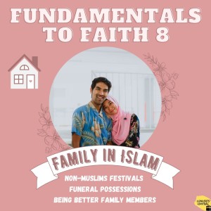 S2E25: Family in Islam (Fundamentals of Faith 8)