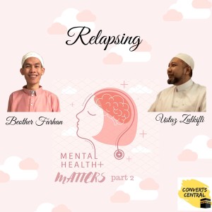 S2E29: Relapse (w/ Ustaz Zulkifli)