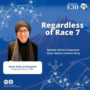 S3E30: Regardless of Race w/ Sis Khaiyisha (Japanese Episode)