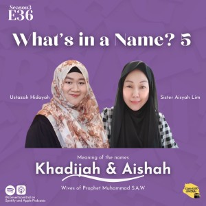 S3E36: What's in a Name? 5 (Khadijah, Aisha)