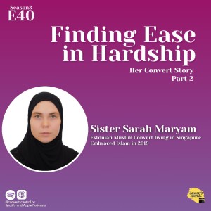 S3E40: Finding Ease in Hardship w/ Sis Sarah Maryam