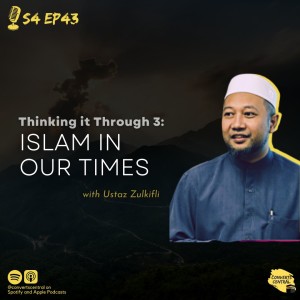 S4E43: Thinking It Through 3: Islam In Our Times