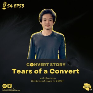 S4E53: Tears of a Convert w/ Bro Ivan