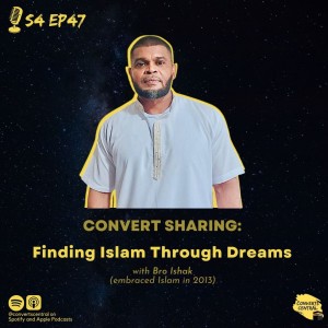 S4E47: Convert Sharing: Finding Islam Through Dreams