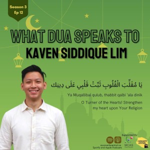 S3E12: "What du'a speaks to me?" with Brother Kaven Siddique Lim
